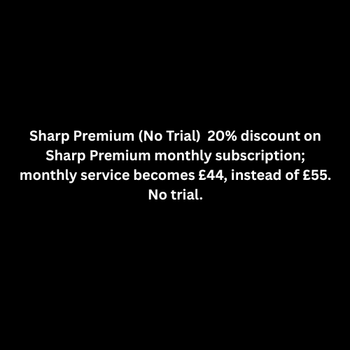 Sharp Premium (Standard) Sharp Premium (No Trial) Standard monthly service, one-week FREE TRIAL, and then £55  month if not cancelled during first week.-1